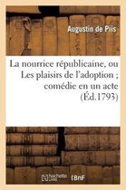 La Nourrice Republicaine, Ou Les Plaisirs de L'Adoption; Comedie En Un Acte, Melee de Vaudevilles