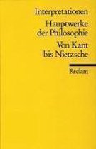 Hauptwerke der Philosophie. Von Kant bis Nietzsche. Interpretationen