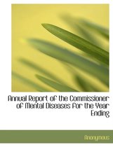 Annual Report of the Commissioner of Mental Diseases for the Year Ending