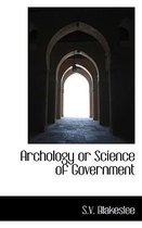 Archology or Science of Government