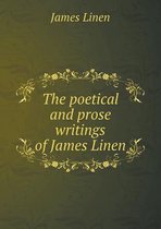 The Poetical and Prose Writings of James Linen