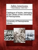 Catalogue of Books, Belonging to the Library of the University of Pennsylvania.