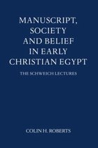 Schweich Lectures on Biblical Archaeology- Manuscript, Society and Belief in Early Christian Egypt