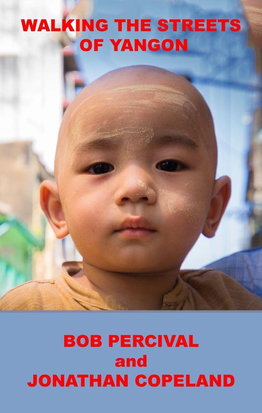 WALKING THE STREETS OF YANGON, The people, stories and hidde ... - cover