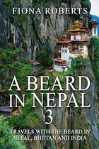 A Beard In Nepal 3. Travels with the Beard in Nepal, Bhutan and India