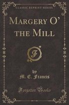 Margery O' the Mill (Classic Reprint)