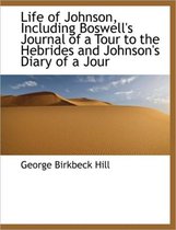 Life of Johnson, Including Boswell's Journal of a Tour to the Hebrides and Johnson's Diary of a Jour