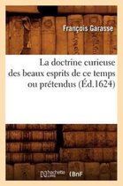 Religion- La Doctrine Curieuse Des Beaux Esprits de CE Temps Ou Pr�tendus (�d.1624)