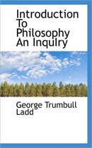 Introduction to Philosophy an Inquiry