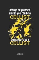Always Be Yourself. Unless You Can Be a Cellist. Then Always Be a Cellist Notebook