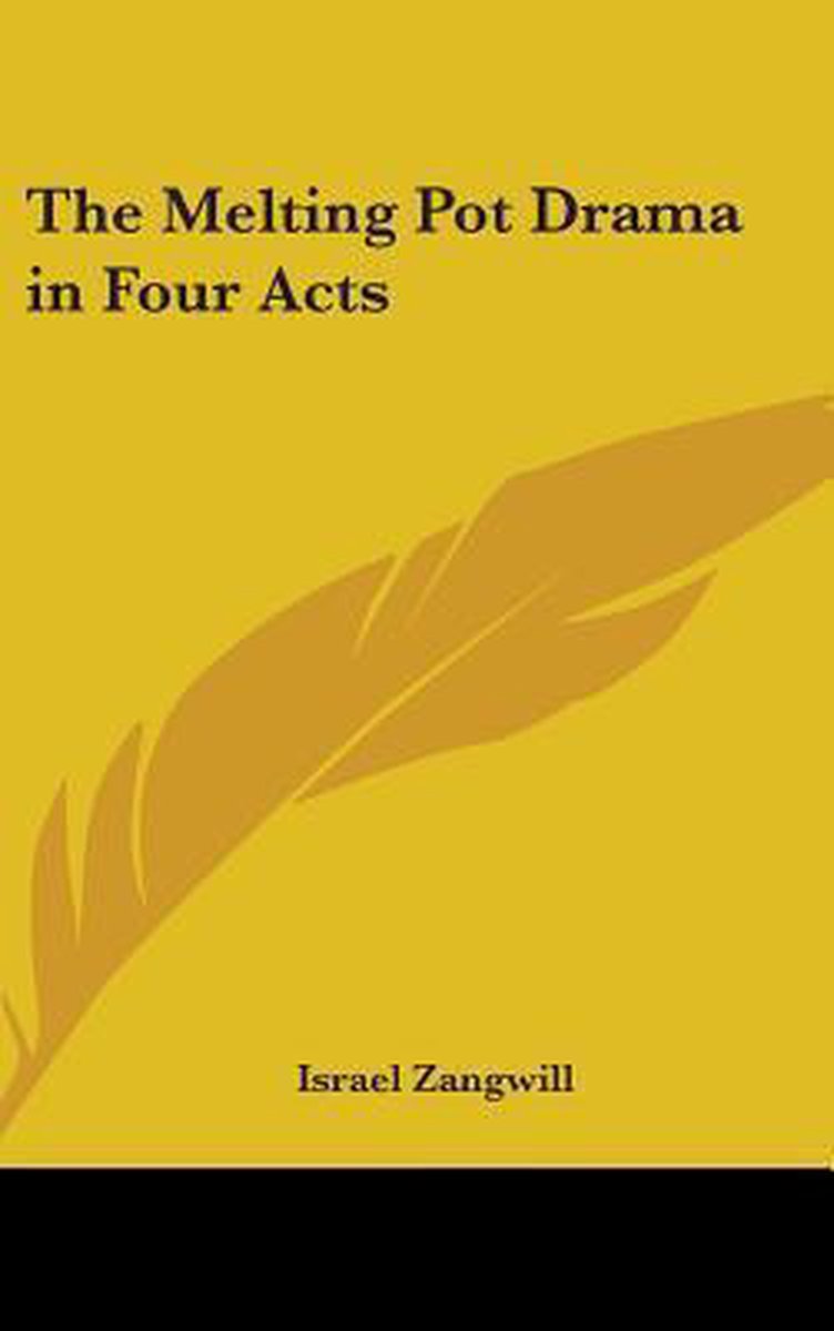 The Melting Pot Drama In Four Acts van Israel Zangwill