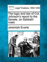 The Logic and Law of Col. Johnson's Report to the Senate, on Sabbath Mails