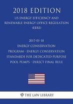 2017-01-18 Energy Conservation Program - Energy Conservation Standards for Dedicated-Purpose Pool Pumps - Direct Final Rule (Us Energy Efficiency and Renewable Energy Office Regulation) (Eere