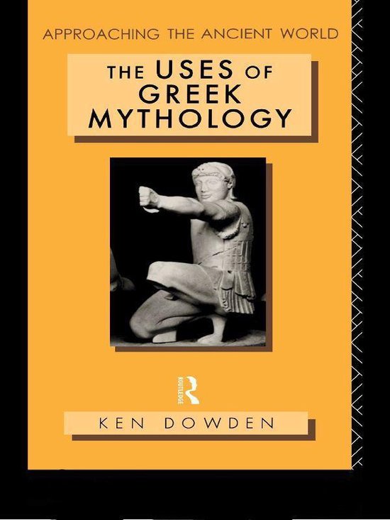 Approaching the Ancient World - The Uses of Greek Mythology - cover