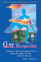 Gay Perspective: Things Our [Homo]sexuality Tells Us About the Nature of God and the Universe