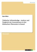 Turkische Selbststandige - Analyse und Vergleich der Generationen in der Ethnischen OEkonomie in Kassel