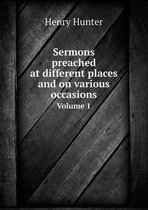 Sermons preached at different places and on various occasions Volume 1