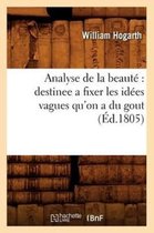 Arts- Analyse de la Beaut� Destinee a Fixer Les Id�es Vagues Qu'on a Du Gout (�d.1805)