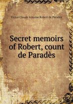 Secret memoirs of Robert, count de Parades