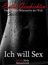 Sex-Geschichten... Die schönste Nebensache der Welt 1 - Erotik Roman: Ich will Sex
