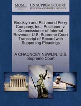 Brooklyn and Richmond Ferry Company, Inc., Petitioner, V. Commissioner of Internal Revenue. U.S. Supreme Court Transcript of Record with Supporting Pleadings