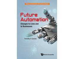 Advances And Opportunities With Big Data And Analytics 2 - Future Automation: Changes To Lives And To Businesses