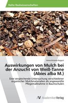 Auswirkungen Von Mulch Bei Der Anzucht Von Weiss-Tanne (Abies Alba M.)