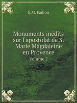 Monuments inedits sur l ́apostolat de S.Marie Magdaleine en Provence Volume 2