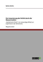 Die Inszenierung der Politik durch die Massenmedien