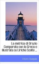 La Metrica Di Orazio Comparata Con La Greca E Illustrata Su Liriche Scelte ...