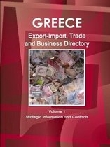 Greece Export-Import, Trade and Business Directory Volume 1 Strategic Information and Contacts