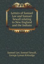 Letters of Samuel Lee and Samuel Sewall relating to New England and the Indians