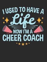 I Used to Have a Life Now I'm a Cheer Coach