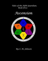 Tales of the Fifth Guardian 5 - Tales of the Fifth Guardian; Book Five: Ascension