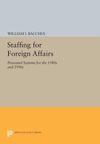 Staffing For Foreign Affairs - Personnel Systems for the 1980s and 1990s