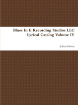 Blues In E Recording Studios LLC Lyrical Catalog Volume IV