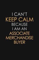 I Can't Keep Calm Because I Am An Associate Merchandise Buyer