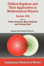 Fundamental Theories of Physics- Clifford Algebras and Their Application in Mathematical Physics