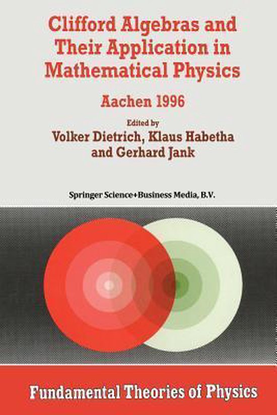 Fundamental Theories of Physics94- Clifford Algebras and Their Application in Mathematical Physics