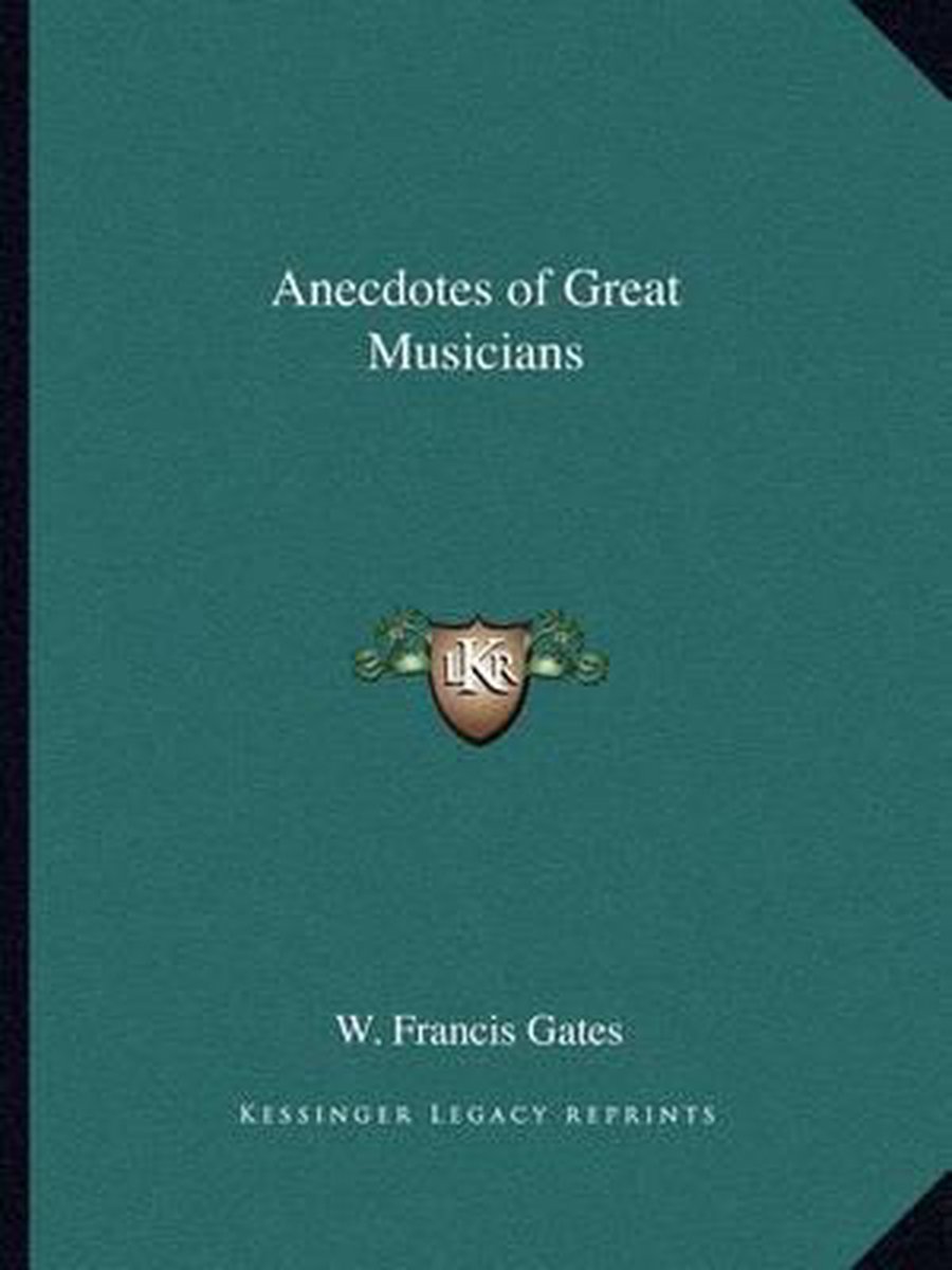 Anecdotes Of Great Musicians van Willey Francis Gates