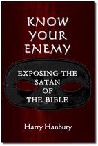 Know Your Enemy. Understanding the Satan of the Bible
