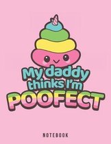 My Daddy Thinks I'm Poofect Notebook