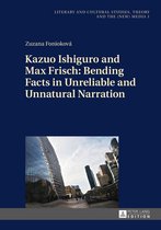 Literary and Cultural Studies, Theory and the (New) Media 1 - Kazuo Ishiguro and Max Frisch: Bending Facts in Unreliable and Unnatural Narration