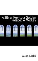A Silver Key to a Golden Palace