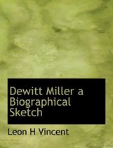 DeWitt Miller a Biographical Sketch