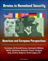 Armies in Homeland Security: American and European Perspectives - Terrorism, UK Armed Forces, Germany's Military, NATO, Ukrainian, Romania, France, Hungary, Italy, Austria, Bulgaria, Soviet Legacy, EU