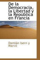 de La Democracia, La Libertad y La Rep Blica En Francia