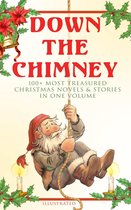 Omslag Down the Chimney: 100+ Most Treasured Christmas Novels & Stories in One Volume (Illustrated)