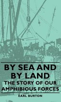 By Sea And By Land - The Story Of Our Amphibious Forces