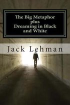 The Big Metaphor (Plus Dreaming in Black and White)